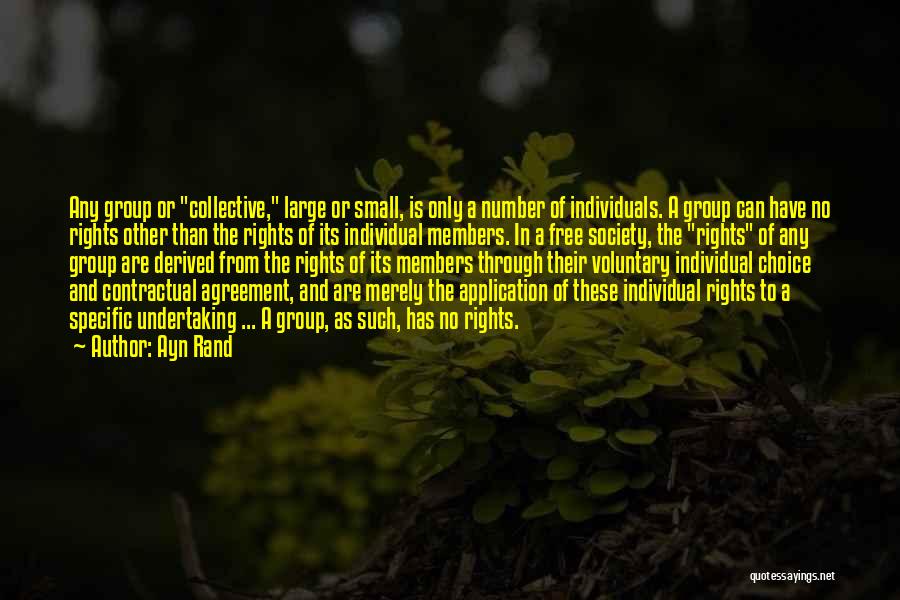 Ayn Rand Quotes: Any Group Or Collective, Large Or Small, Is Only A Number Of Individuals. A Group Can Have No Rights Other
