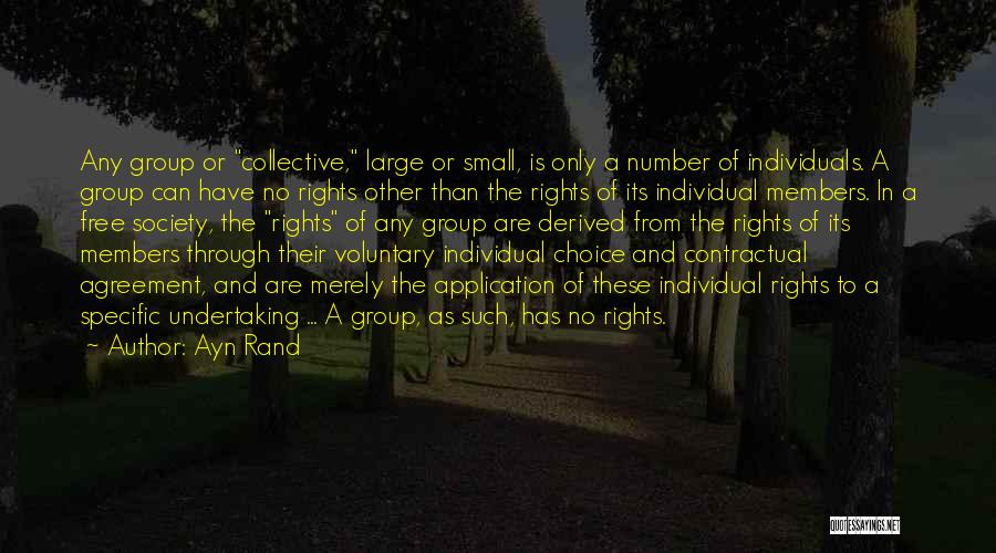 Ayn Rand Quotes: Any Group Or Collective, Large Or Small, Is Only A Number Of Individuals. A Group Can Have No Rights Other
