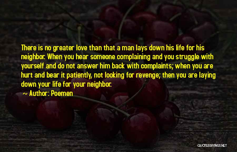 Poemen Quotes: There Is No Greater Love Than That A Man Lays Down His Life For His Neighbor. When You Hear Someone