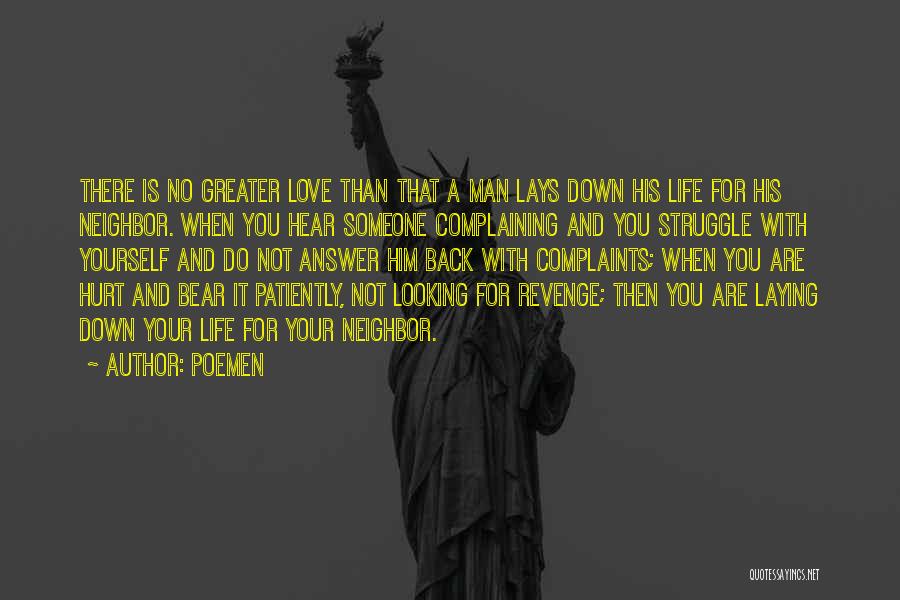 Poemen Quotes: There Is No Greater Love Than That A Man Lays Down His Life For His Neighbor. When You Hear Someone