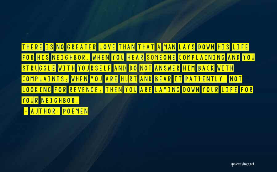 Poemen Quotes: There Is No Greater Love Than That A Man Lays Down His Life For His Neighbor. When You Hear Someone