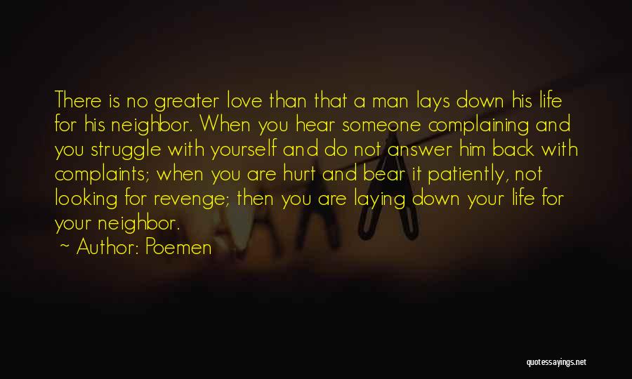 Poemen Quotes: There Is No Greater Love Than That A Man Lays Down His Life For His Neighbor. When You Hear Someone