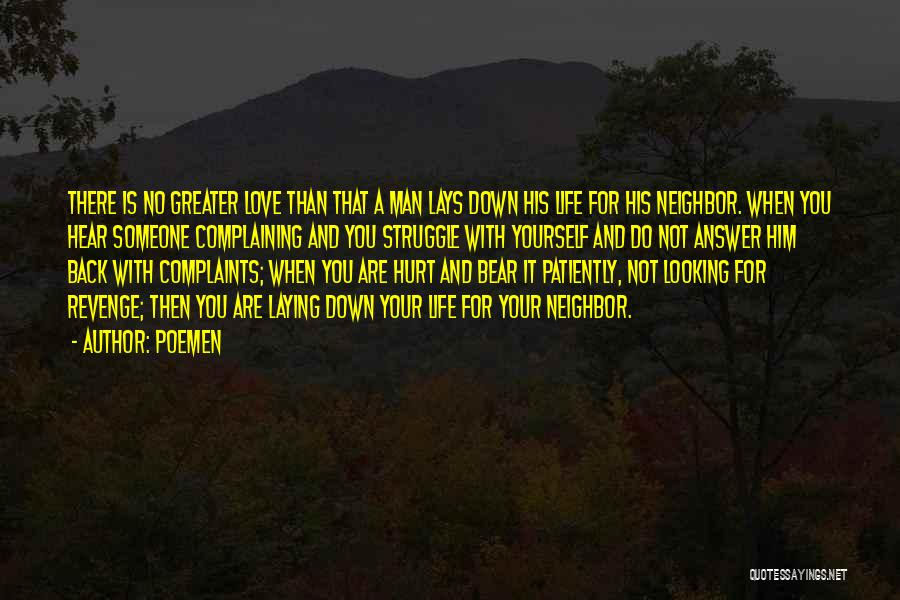 Poemen Quotes: There Is No Greater Love Than That A Man Lays Down His Life For His Neighbor. When You Hear Someone