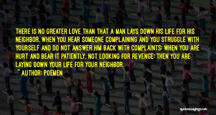 Poemen Quotes: There Is No Greater Love Than That A Man Lays Down His Life For His Neighbor. When You Hear Someone