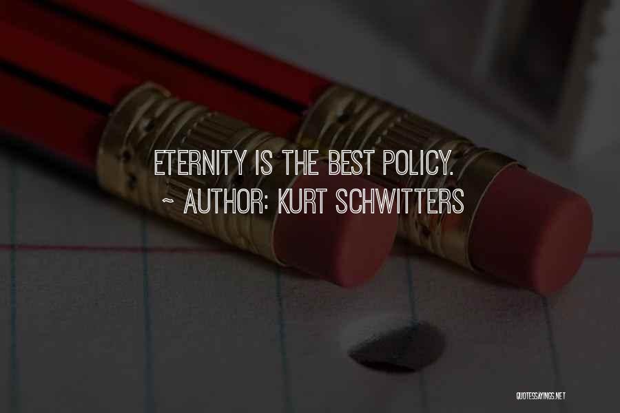 Kurt Schwitters Quotes: Eternity Is The Best Policy.