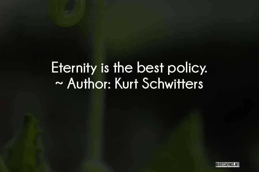 Kurt Schwitters Quotes: Eternity Is The Best Policy.