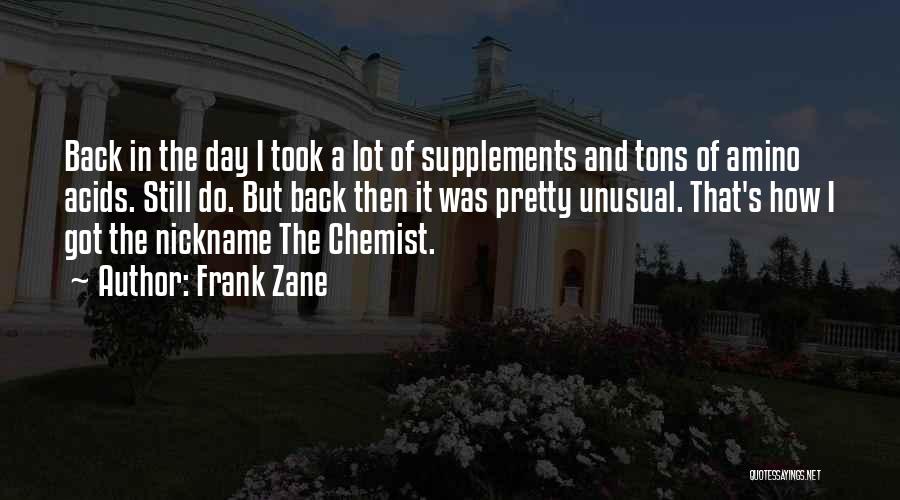 Frank Zane Quotes: Back In The Day I Took A Lot Of Supplements And Tons Of Amino Acids. Still Do. But Back Then