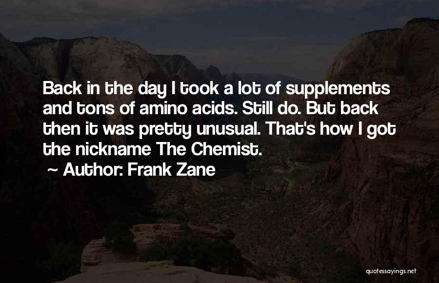 Frank Zane Quotes: Back In The Day I Took A Lot Of Supplements And Tons Of Amino Acids. Still Do. But Back Then