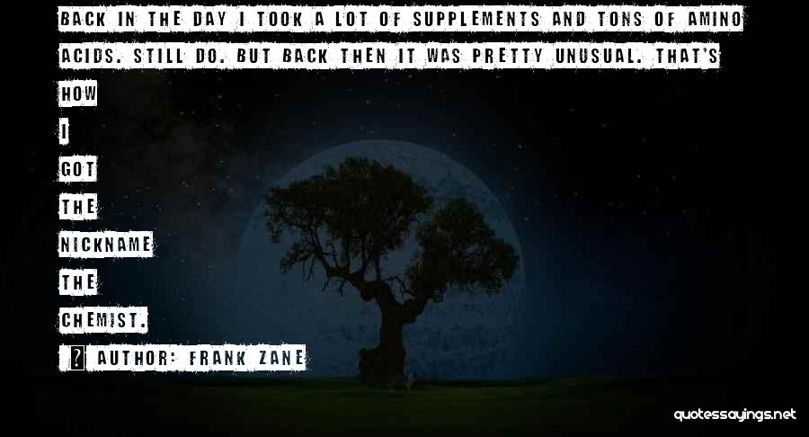 Frank Zane Quotes: Back In The Day I Took A Lot Of Supplements And Tons Of Amino Acids. Still Do. But Back Then