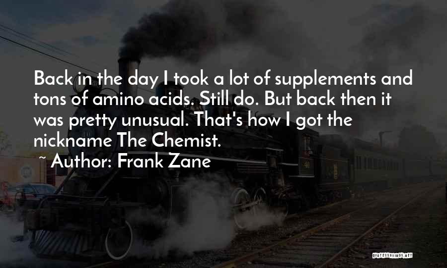 Frank Zane Quotes: Back In The Day I Took A Lot Of Supplements And Tons Of Amino Acids. Still Do. But Back Then