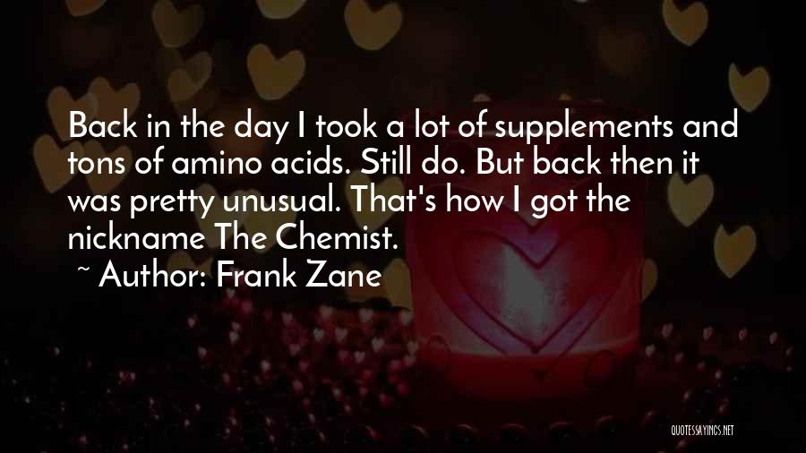 Frank Zane Quotes: Back In The Day I Took A Lot Of Supplements And Tons Of Amino Acids. Still Do. But Back Then