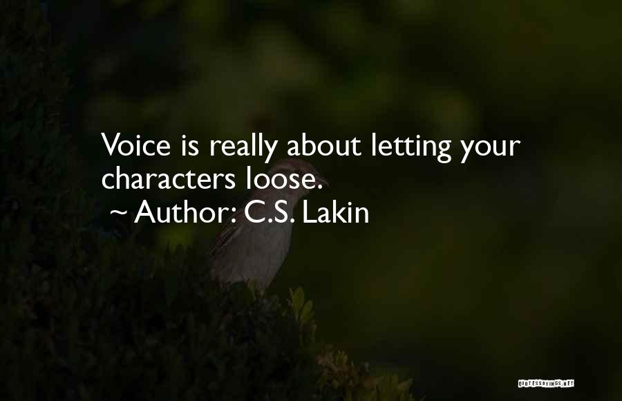 C.S. Lakin Quotes: Voice Is Really About Letting Your Characters Loose.