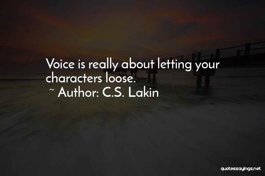 C.S. Lakin Quotes: Voice Is Really About Letting Your Characters Loose.