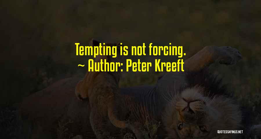 Peter Kreeft Quotes: Tempting Is Not Forcing.
