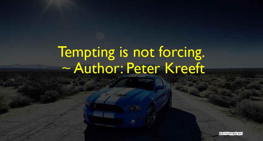 Peter Kreeft Quotes: Tempting Is Not Forcing.