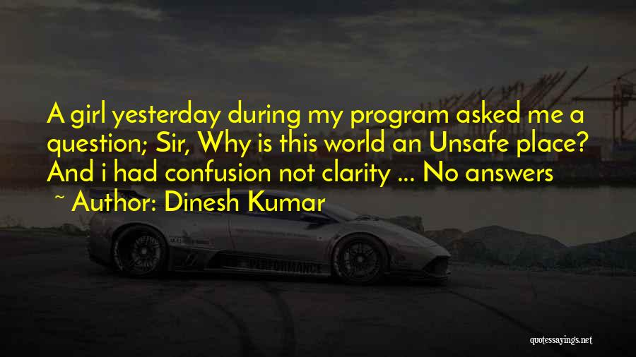 Dinesh Kumar Quotes: A Girl Yesterday During My Program Asked Me A Question; Sir, Why Is This World An Unsafe Place? And I