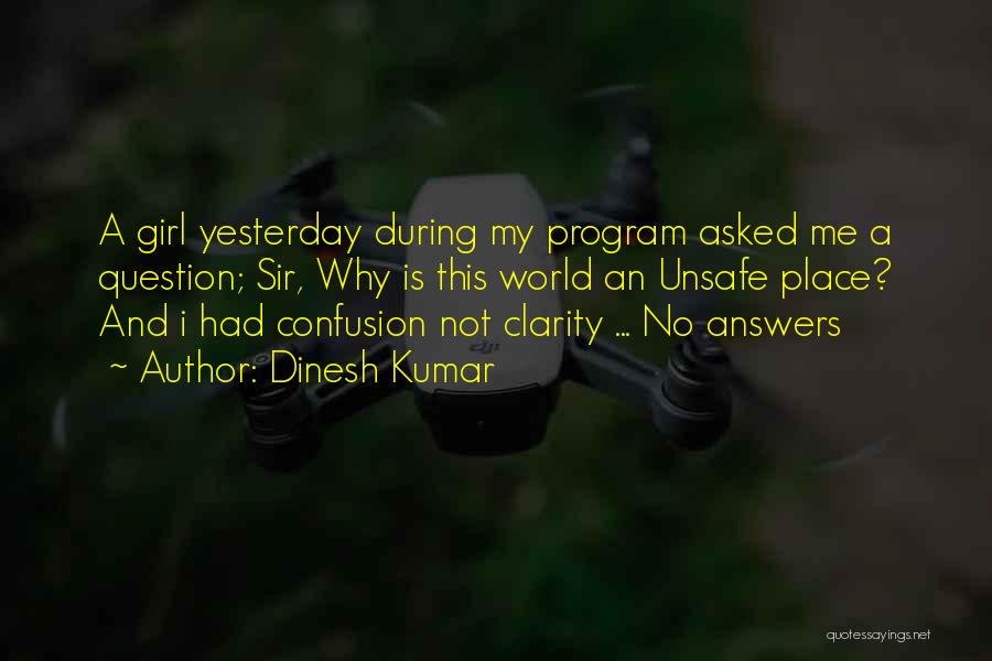 Dinesh Kumar Quotes: A Girl Yesterday During My Program Asked Me A Question; Sir, Why Is This World An Unsafe Place? And I