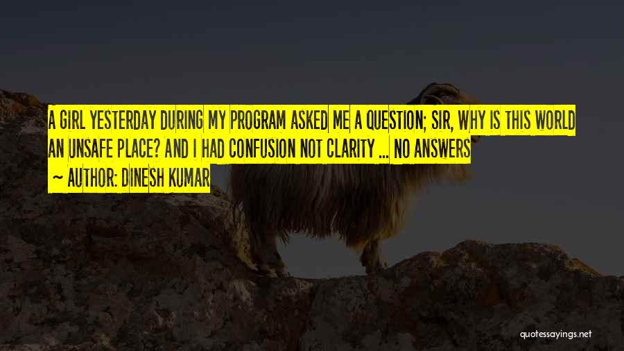Dinesh Kumar Quotes: A Girl Yesterday During My Program Asked Me A Question; Sir, Why Is This World An Unsafe Place? And I