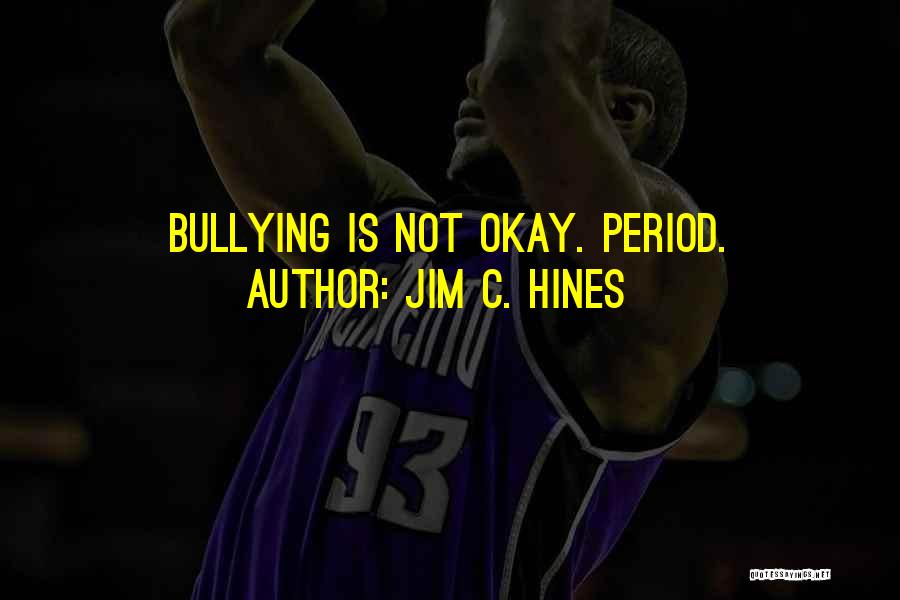 Jim C. Hines Quotes: Bullying Is Not Okay. Period.