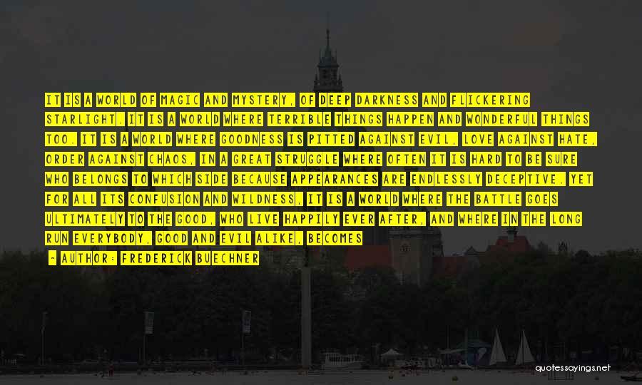 Frederick Buechner Quotes: It Is A World Of Magic And Mystery, Of Deep Darkness And Flickering Starlight. It Is A World Where Terrible
