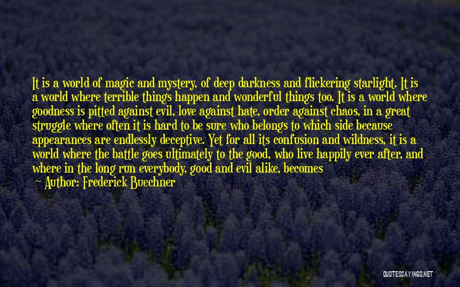 Frederick Buechner Quotes: It Is A World Of Magic And Mystery, Of Deep Darkness And Flickering Starlight. It Is A World Where Terrible