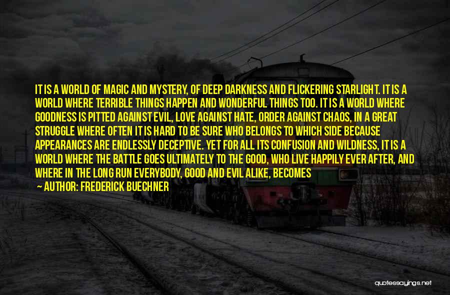 Frederick Buechner Quotes: It Is A World Of Magic And Mystery, Of Deep Darkness And Flickering Starlight. It Is A World Where Terrible