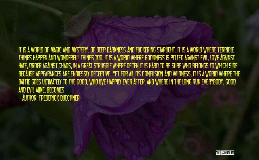 Frederick Buechner Quotes: It Is A World Of Magic And Mystery, Of Deep Darkness And Flickering Starlight. It Is A World Where Terrible