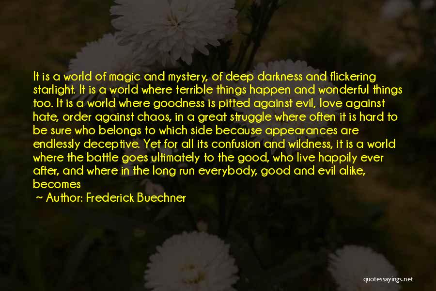 Frederick Buechner Quotes: It Is A World Of Magic And Mystery, Of Deep Darkness And Flickering Starlight. It Is A World Where Terrible