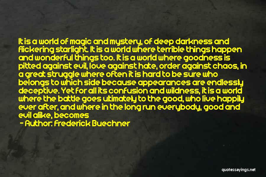 Frederick Buechner Quotes: It Is A World Of Magic And Mystery, Of Deep Darkness And Flickering Starlight. It Is A World Where Terrible