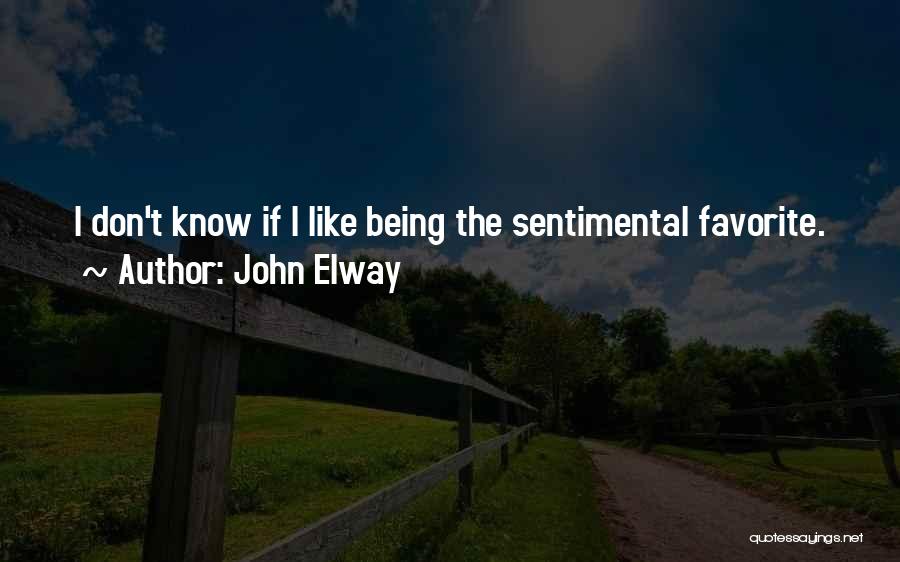 John Elway Quotes: I Don't Know If I Like Being The Sentimental Favorite.