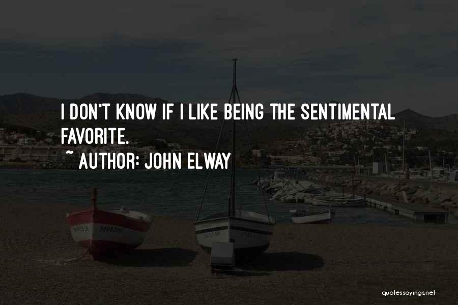 John Elway Quotes: I Don't Know If I Like Being The Sentimental Favorite.