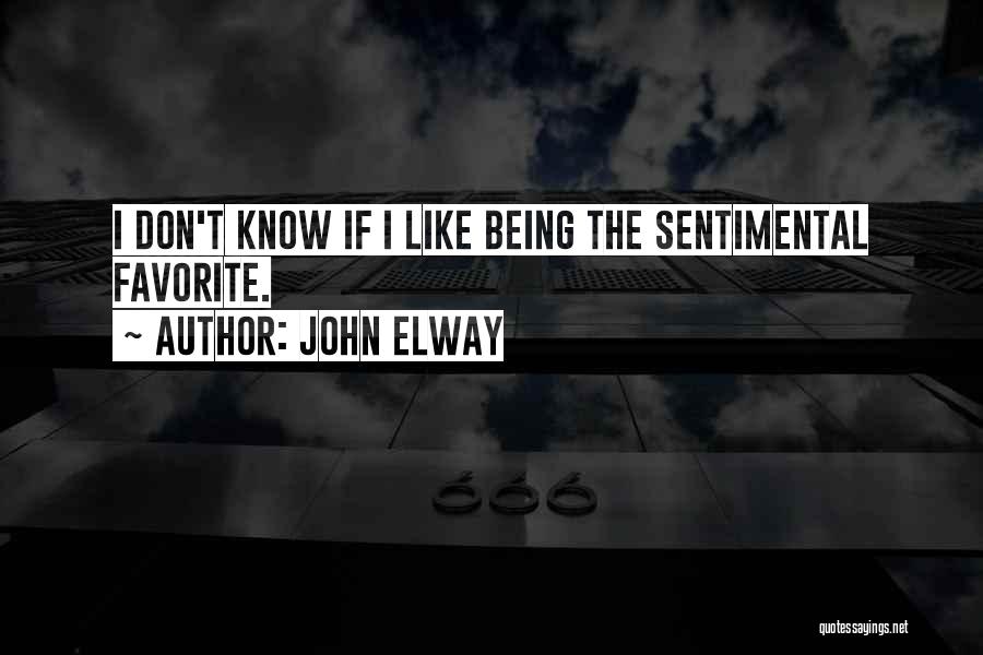 John Elway Quotes: I Don't Know If I Like Being The Sentimental Favorite.