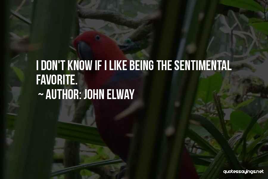 John Elway Quotes: I Don't Know If I Like Being The Sentimental Favorite.