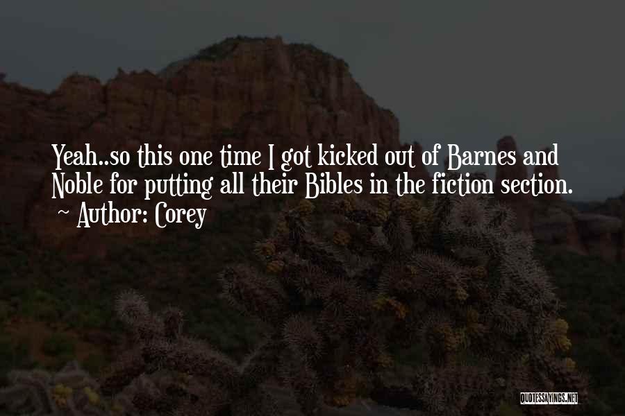 Corey Quotes: Yeah..so This One Time I Got Kicked Out Of Barnes And Noble For Putting All Their Bibles In The Fiction