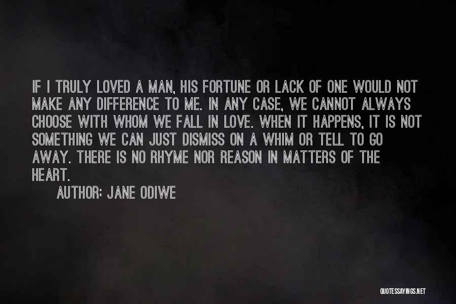 Jane Odiwe Quotes: If I Truly Loved A Man, His Fortune Or Lack Of One Would Not Make Any Difference To Me. In