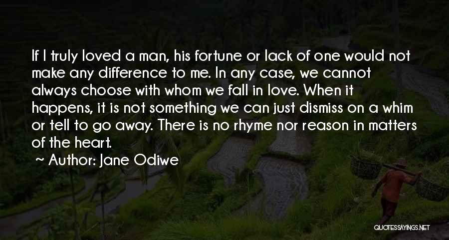 Jane Odiwe Quotes: If I Truly Loved A Man, His Fortune Or Lack Of One Would Not Make Any Difference To Me. In