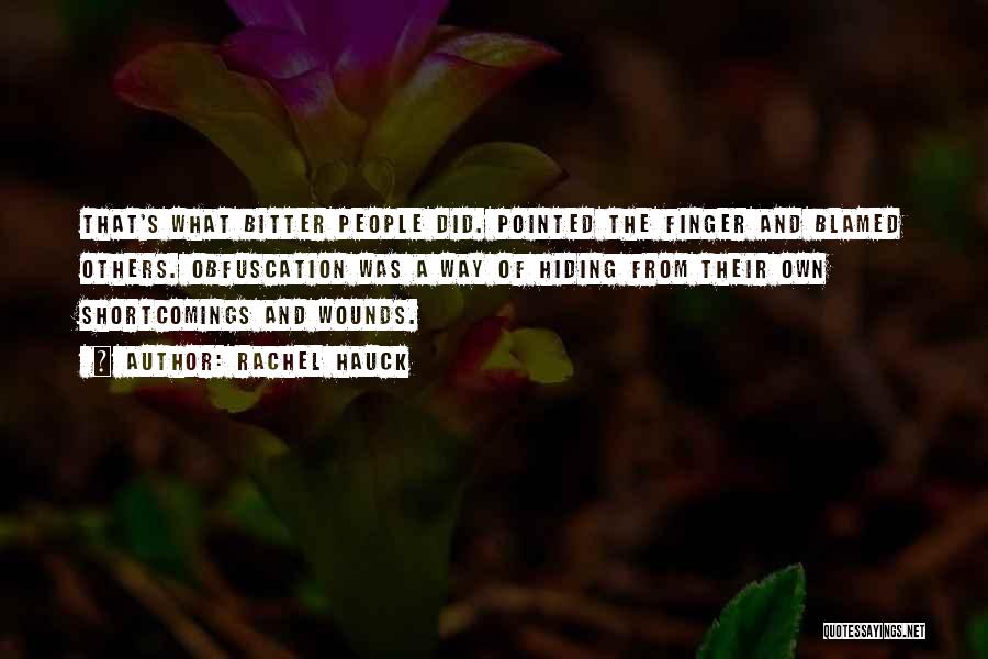 Rachel Hauck Quotes: That's What Bitter People Did. Pointed The Finger And Blamed Others. Obfuscation Was A Way Of Hiding From Their Own