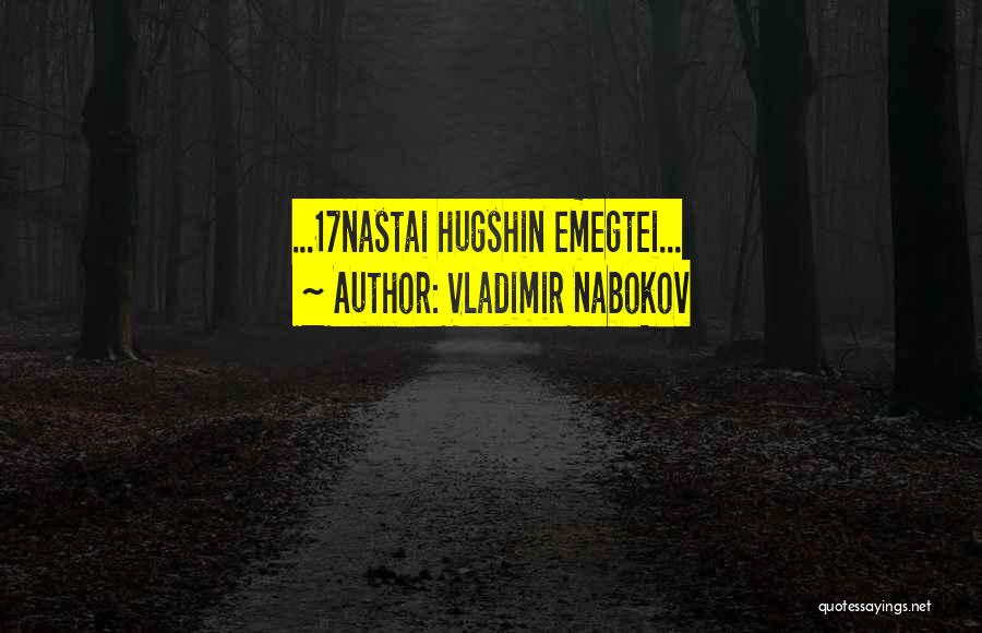 Vladimir Nabokov Quotes: ...17nastai Hugshin Emegtei...