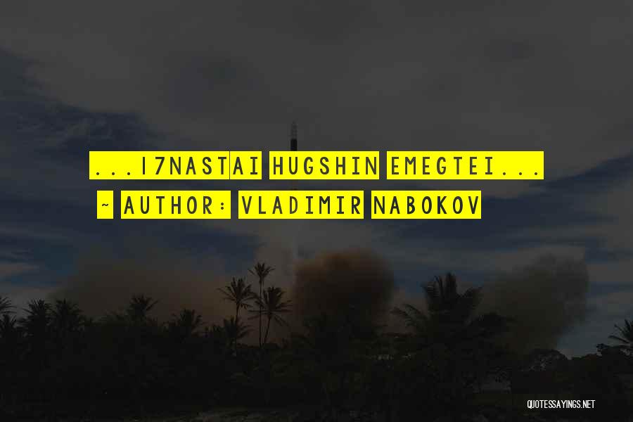 Vladimir Nabokov Quotes: ...17nastai Hugshin Emegtei...