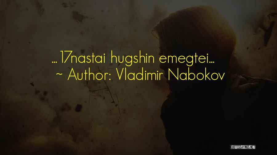 Vladimir Nabokov Quotes: ...17nastai Hugshin Emegtei...