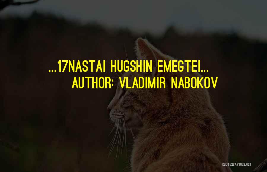 Vladimir Nabokov Quotes: ...17nastai Hugshin Emegtei...