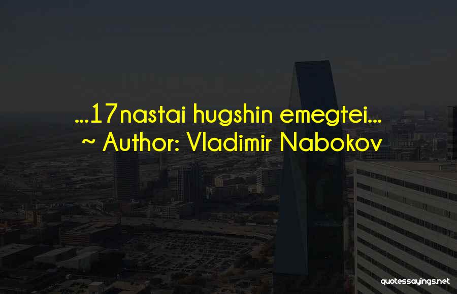 Vladimir Nabokov Quotes: ...17nastai Hugshin Emegtei...