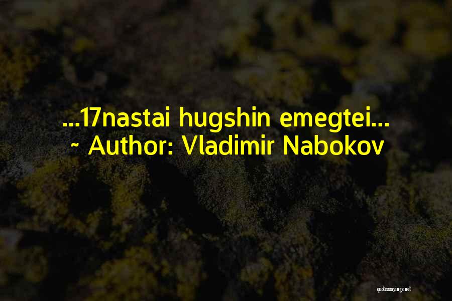 Vladimir Nabokov Quotes: ...17nastai Hugshin Emegtei...