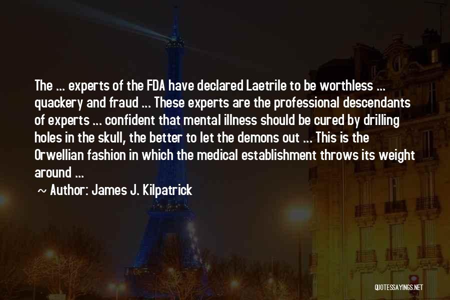 James J. Kilpatrick Quotes: The ... Experts Of The Fda Have Declared Laetrile To Be Worthless ... Quackery And Fraud ... These Experts Are