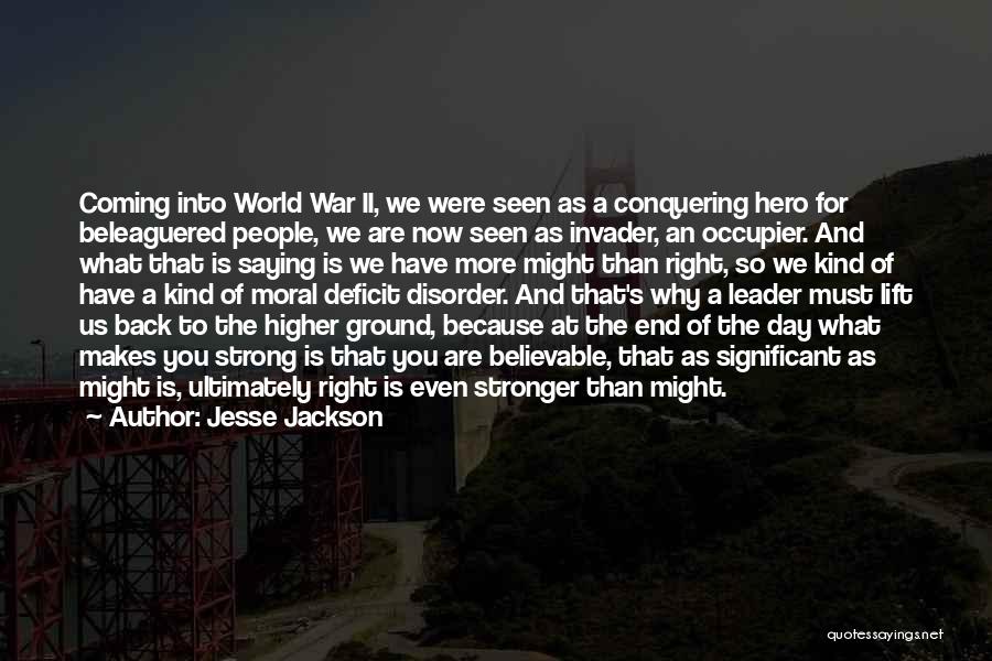 Jesse Jackson Quotes: Coming Into World War Ii, We Were Seen As A Conquering Hero For Beleaguered People, We Are Now Seen As