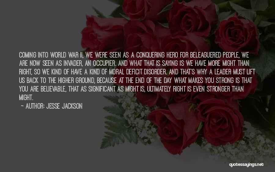 Jesse Jackson Quotes: Coming Into World War Ii, We Were Seen As A Conquering Hero For Beleaguered People, We Are Now Seen As