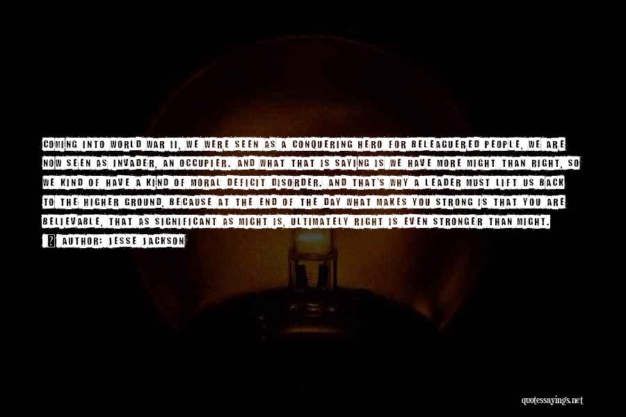 Jesse Jackson Quotes: Coming Into World War Ii, We Were Seen As A Conquering Hero For Beleaguered People, We Are Now Seen As