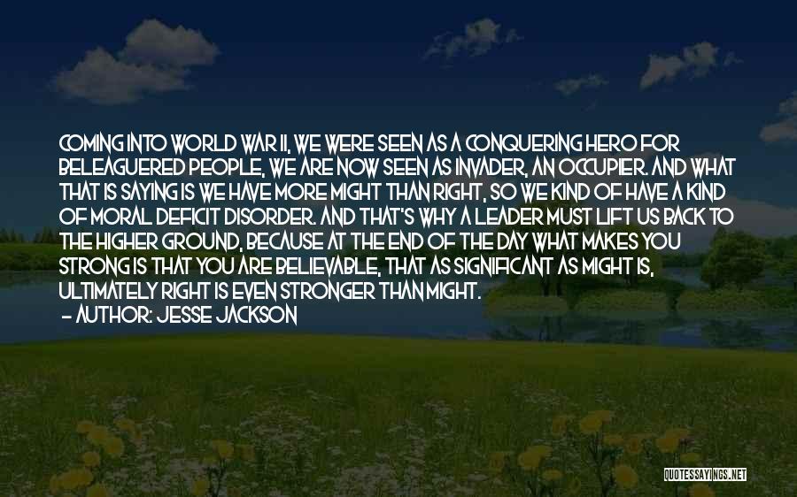Jesse Jackson Quotes: Coming Into World War Ii, We Were Seen As A Conquering Hero For Beleaguered People, We Are Now Seen As