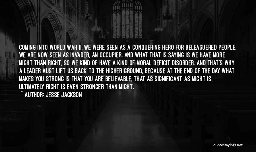 Jesse Jackson Quotes: Coming Into World War Ii, We Were Seen As A Conquering Hero For Beleaguered People, We Are Now Seen As
