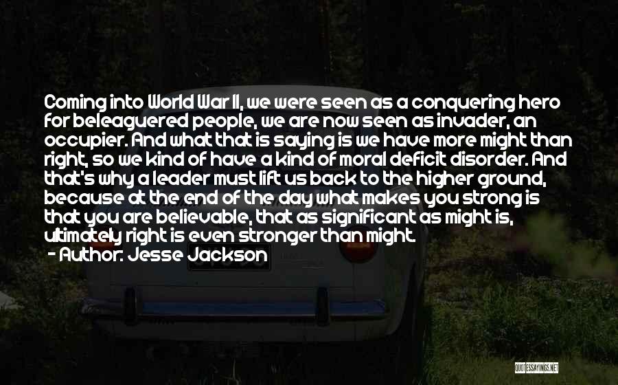 Jesse Jackson Quotes: Coming Into World War Ii, We Were Seen As A Conquering Hero For Beleaguered People, We Are Now Seen As